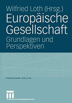 Europäische Gesellschaft: Grundlagen und Perspektiven (Forschung Politik)