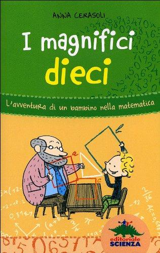 I magnifici dieci. L'avventura di un bambino nella matematica