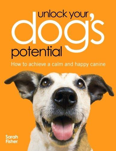 Unlock Your Dog's Potential: How To Achieve A Calm And Happy Canine