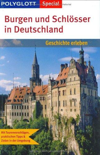 Polyglott Special Burgen und Schlösser in Deutschland: Geschichte erleben. Mit Tourenvorschlägen, praktischen Tipps und Zielen in der Umgebung