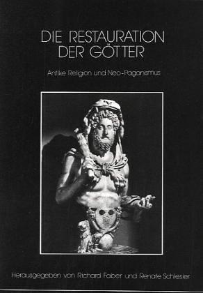 Die Restauration der Götter: Antike Religion und Neo-Paganismus