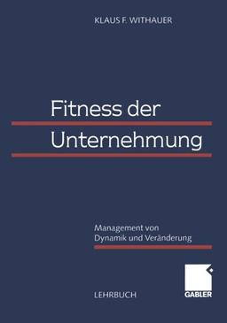 Fitness der Unternehmung. Management von Dynamik und Veränderung.