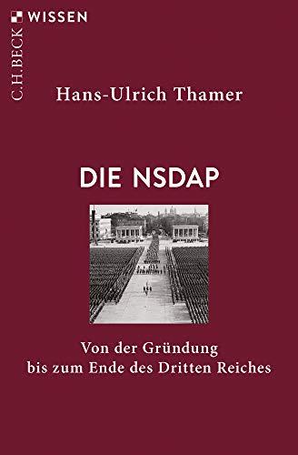 Die NSDAP: Von der Gründung bis zum Ende des Dritten Reiches