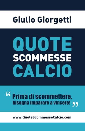 Quote Scommesse Calcio: Prima di scommettere, bisogna imparare a vincere!