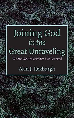 Joining God in the Great Unraveling: Where We Are & What I've Learned