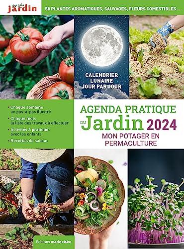 Agenda pratique du jardin 2024 : mon potager en permaculture : principes de permaculture, conception du jardin, soin du sol, biodiversité, productions abondantes toute l'année