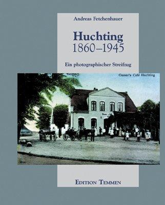 Huchting 1860-1945. Ein photographischer Streifzug