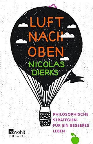 Luft nach oben: Philosophische Strategien für ein besseres Leben