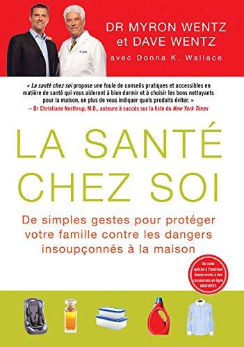 La Santé Chez Soi (The Healthy Home - French Canadian Edition): De simples gestes pour protéger votre famille contre les dangers insoupçonnés à la maison