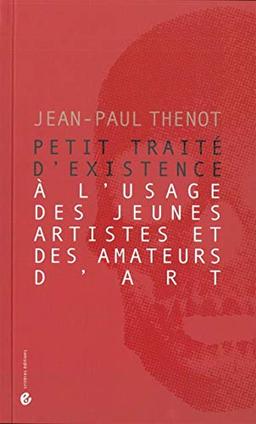 Petit traité d'existence à l'usage des jeunes artistes et des amateurs d'art