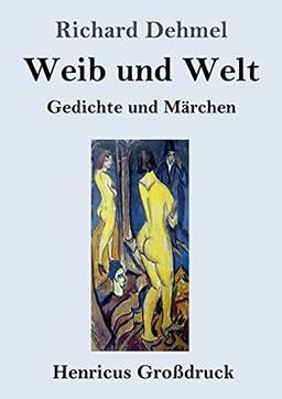 Weib und Welt (Großdruck): Gedichte und Märchen