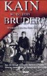 Kain wo ist dein Bruder?: Was der Mensch im Zweiten Weltkrieg erleiden musste - dokumentiert in Tagebüchern und Briefen
