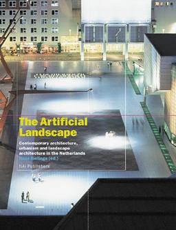 Artificial Landscape: Contemporary Architecture, Urbanism, and Landscape Architecture in the Netherlands