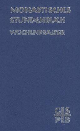 Monastisches Stundenbuch - Wochenpsalter: Die Feier des Stundengebetes. Für die Benediktiner des deutschen Sprachgebietes