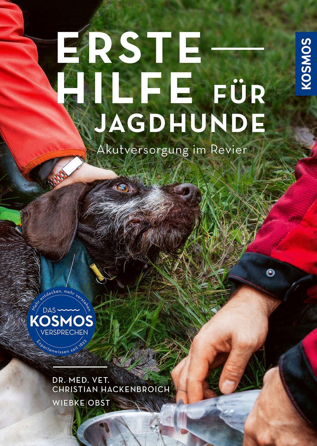 Erste Hilfe für Jagdhunde: Akutversorgung im Revier: Hundeleben retten – wenn es darauf ankommt; Experten-Knowhow für alle Notfälle