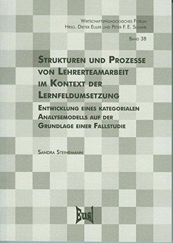 Strukturen und Prozesse von Lehrerteamarbeit im Kontext der Lernfeldumsetzung: Entwicklung eines kategorialen Analysemodells auf der Grundlage einer Fallstudie (Wirtschaftspädagogisches Forum)