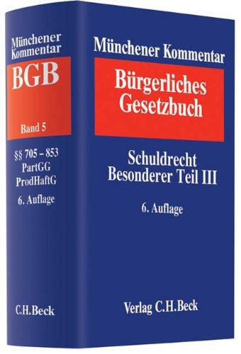 Münchener Kommentar zum Bürgerlichen Gesetzbuch  Bd. 5: Schuldrecht, Besonderer Teil III, §§ 705-853, Partnerschaftsgesellschaftsgesetz, Produkthaftungsgesetz