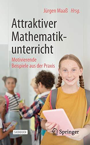 Attraktiver Mathematikunterricht: Motivierende Beispiele aus der Praxis