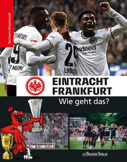 Eintracht Frankfurt - Wie geht das?: Bachems Wissenswelt