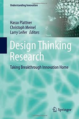 Design Thinking Research: Taking Breakthrough Innovation Home (Understanding Innovation)