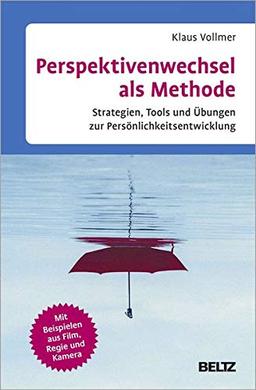 Perspektivenwechsel als Methode: Strategien, Tools und Übungen zur Persönlichkeitsentwicklung. Mit Beispielen aus Film, Regie und Kamera. Mit E-Book inside