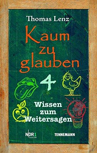 Kaum zu glauben 4: Wissen zum Weitersagen