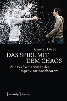 Das Spiel mit dem Chaos: Zur Performativität des Improvisationstheaters