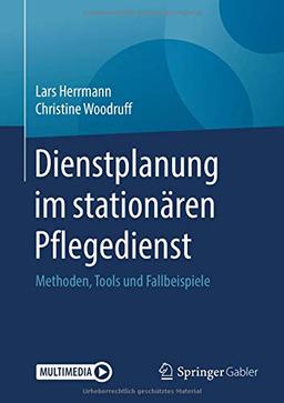 Dienstplanung im stationären Pflegedienst: Methoden, Tools und Fallbeispiele