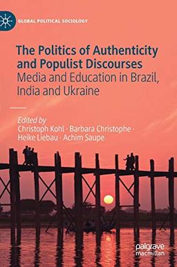 The Politics of Authenticity and Populist Discourses: Media and Education in Brazil, India and Ukraine (Global Political Sociology)