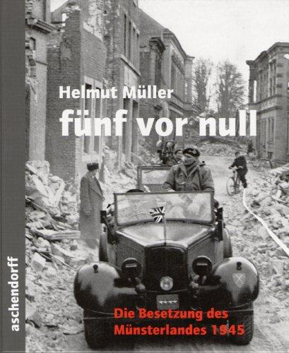 Fünf vor Null: Die Besetzung des Münsterlandes 1945