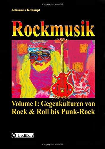 Rockmusik: Volume I: Gegenkulturen von Rock & Roll bis Punk-Rock