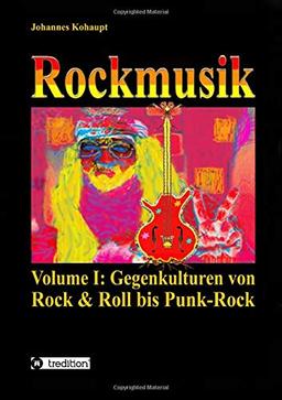 Rockmusik: Volume I: Gegenkulturen von Rock & Roll bis Punk-Rock