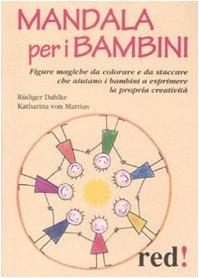 Mandala per bambini. Figure magiche da colorare che aiutano i bambini a esprimere se stessi e la propria creatività (Piccoli grandi manuali)