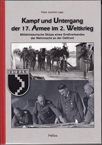 Kampf und Untergang der 17. Armee im 2. Weltkrieg: Militärhistorische Skizze eines Großverbandes der Wehrmacht an der Ostfront