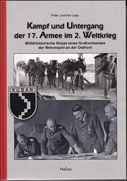 Kampf und Untergang der 17. Armee im 2. Weltkrieg: Militärhistorische Skizze eines Großverbandes der Wehrmacht an der Ostfront