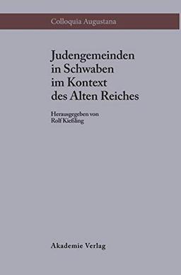 Judengemeinden in Schwaben im Kontext des Alten Reiches (Colloquia Augustana, 2, Band 2)