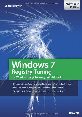 Windows 7 Registry-Tuning - versteckte und undokumentierte Funktionen nutzen, Tipps für mehr Sicherheit und Fehlersuche