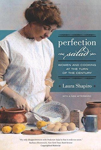 Perfection Salad: Women and Cooking at the Turn of the Century (California Studies in Food and Culture, Band 24)