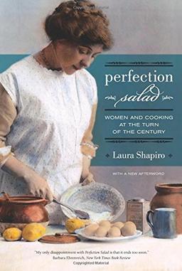 Perfection Salad: Women and Cooking at the Turn of the Century (California Studies in Food and Culture, Band 24)