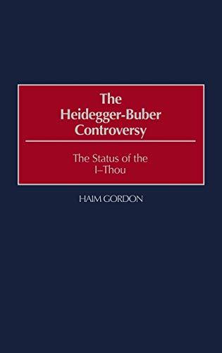 The Heidegger-Buber Controversy: The Status of the I-Thou (Contributions in Philosophy)