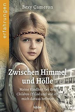 Zwischen Himmel und Hölle: Meine Kindheit bei den Children Of God und wie ich mich daraus befreite