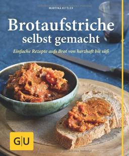 Brotaufstriche selbst gemacht: Einfache Rezepte aufs Brot von herzhaft bis süß (GU einfach clever Relaunch 2007)