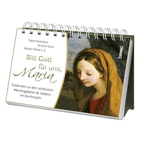 Bitt Gott für uns, Maria: Gedanken zu den schönsten Mariengebeten und -liedern im Kirchenjahr