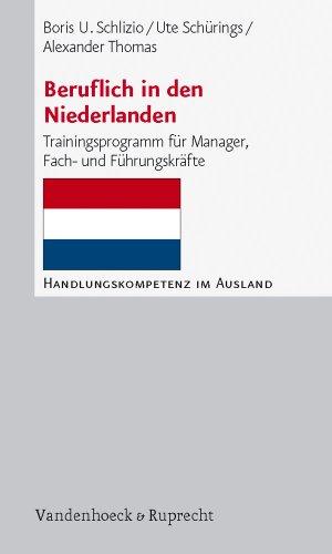 Beruflich in den Niederlanden: Trainingsprogramm für Manager, Fach- und Führungskräfte (Handlungskompetenz Im Ausland)