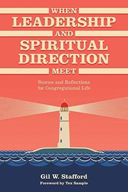 When Leadership and Spiritual Direction Meet: Stories and Reflections for Congregational Life