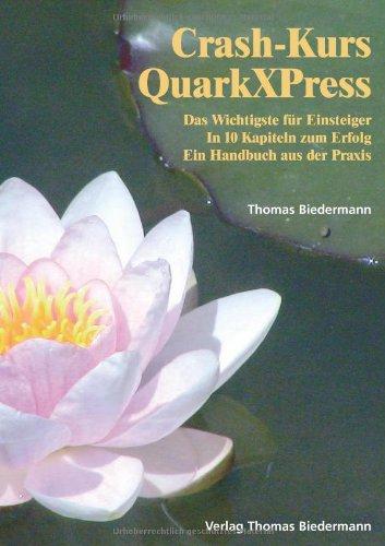 Crash-Kurs QuarkXPress. Das Wichtigste für Einsteiger. In 10 Kapiteln zum Erfolg. Ein Handbuch aus der Praxis