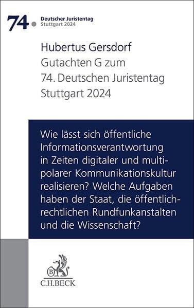 Verhandlungen des 74. Deutschen Juristentages Stuttgart 2024 Bd. I: Gutachten Teil G: Wie lässt sich öffentliche Informationsverantwortung in Zeiten ... Rundfunkanstalten und die Wissenschaft?