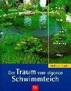 Der Traum vom eigenen Schwimmteich. Planung, Anlage, Technik, Bepflanzung, Pflege