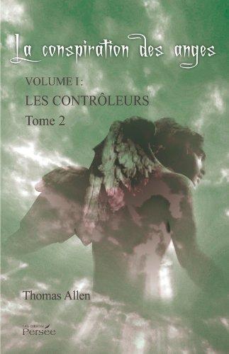 La conspiration des anges. Vol. 1. Les contrôleurs : roman contemporain. Vol. 2