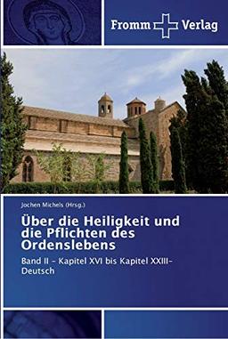 Über die Heiligkeit und die Pflichten des Ordenslebens: Band II - Kapitel XVI bis Kapitel XXIII- Deutsch